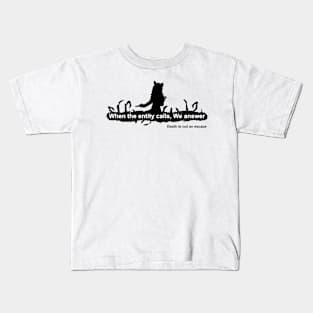 When the entity calls, We answer. Kids T-Shirt